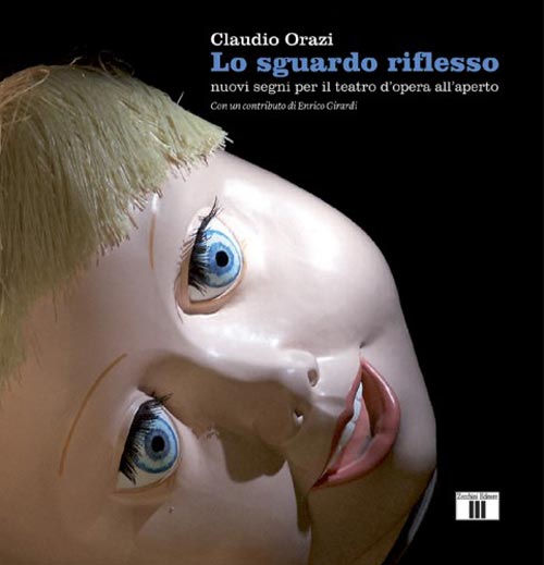 “Lo sguardo riflesso. Nuovi segni per il teatro dell’opera all’aperto” di Claudio Orazi