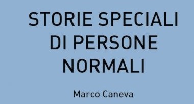“Storie speciali di persone normali” di Marco Caneva
