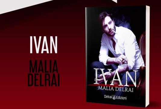 Presentiamo “Ivan”, il nuovo romanzo di Malia Delrai