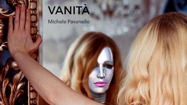 “Vanità”, il nuovo video di Michele Pavanello