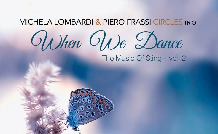Esce il nuovo album “When We Dance” di Michela Lombardi & Piero Frassi Circles Trio