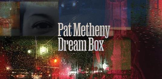 Pat Metheny, “Dream Box”