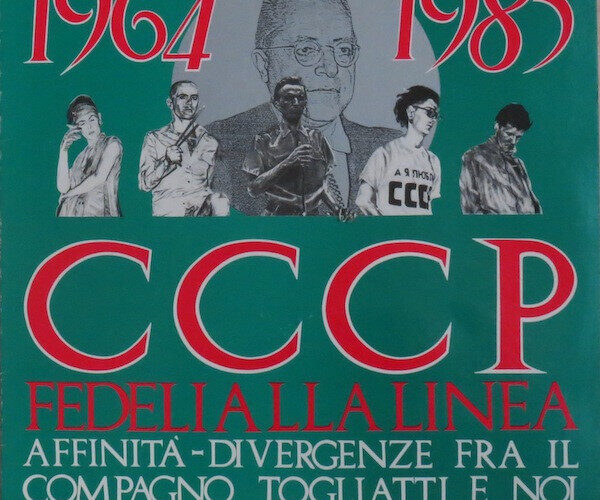 CCCP – Fedeli alla Linea “1964-1985 Affinità – divergenze fra il compagno Togliatti e noi – Del conseguimento della maggiore età”